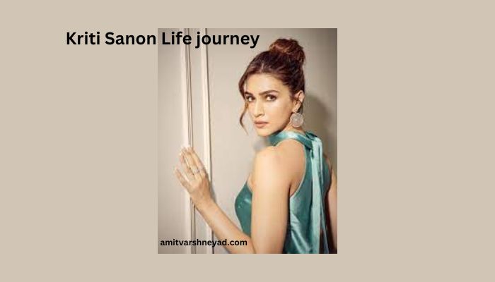 Kriti Sanon Life journey
